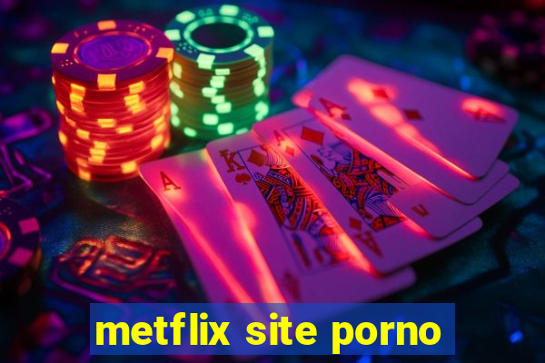 metflix site porno